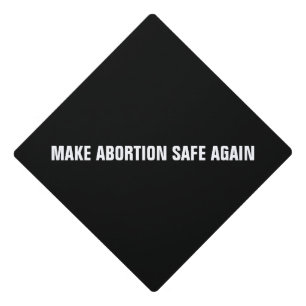 Make abortion safe again black white minimalist graduation cap topper