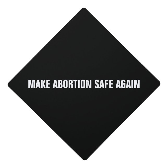 Make abortion safe again black white minimalist graduation cap topper (Front)