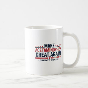 Make Acetaminophen Great Again Trump Meme Design  Coffee Mug