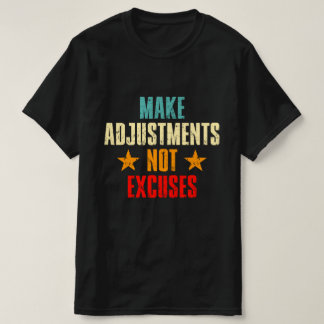 Make Adjustments Not Excuses Motivational Quote T-Shirt