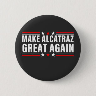 Make Alcatraz Great Again 2 Inch Round Button