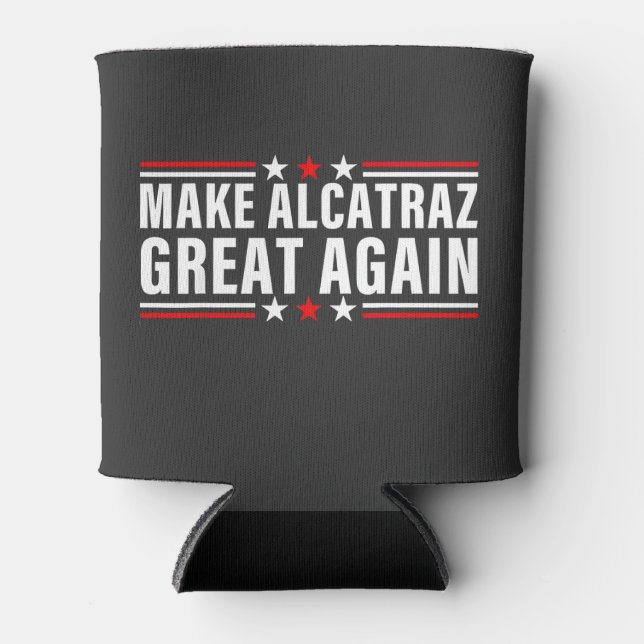 Make Alcatraz Great Again Can Cooler (Front)