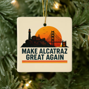 Make Alcatraz Great Again Funny Ceramic Ornament