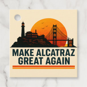 Make Alcatraz Great Again Funny Favour Tags