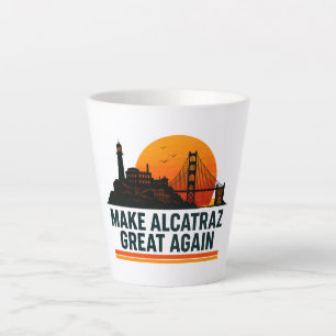 Make Alcatraz Great Again Funny Latte Mug