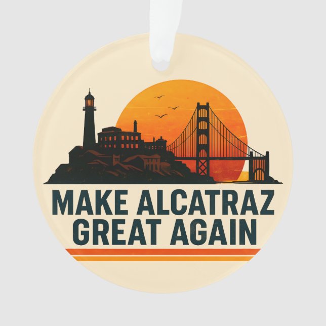 Make Alcatraz Great Again Funny Ornament (Front)