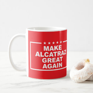 Make Alcatraz Great Again Funny Political Quote Coffee Mug