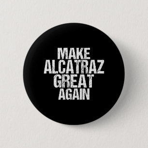 Make Alcatraz Great Again Funny Trump Alcatraz Ret 2 Inch Round Button