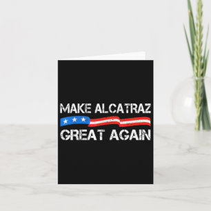 Make Alcatraz Great Again Funny Trump Alcatraz Ret Card