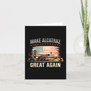 Make Alcatraz Great Again Funny Trump Alcatraz Ret Card