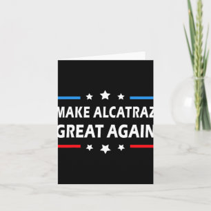 Make Alcatraz Great Again Funny Trump Alcatraz Ret Card