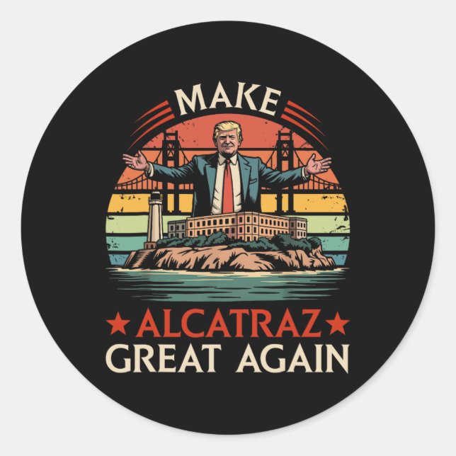 Make Alcatraz Great Again Funny Trump Alcatraz Ret Classic Round Sticker (Front)