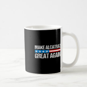 Make Alcatraz Great Again Funny Trump Alcatraz Ret Coffee Mug