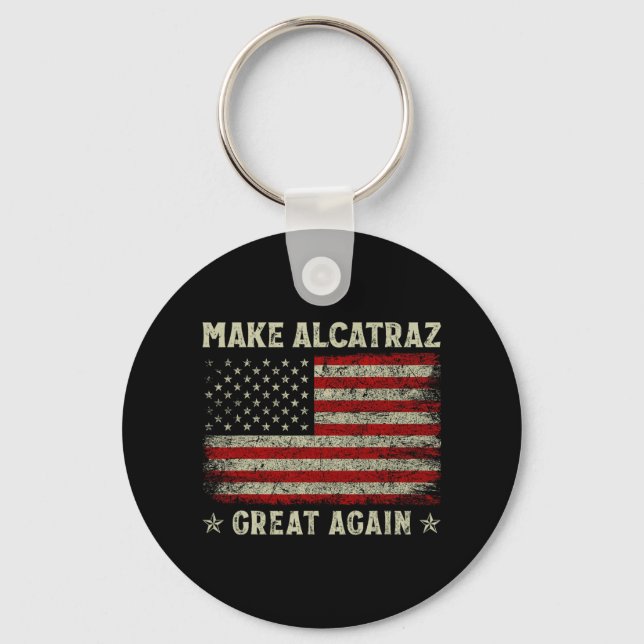 Make Alcatraz Great Again Funny Trump Alcatraz Ret Keychain (Front)