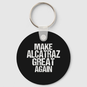 Make Alcatraz Great Again Funny Trump Alcatraz Ret Keychain