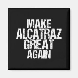 Make Alcatraz Great Again Funny Trump Alcatraz Ret Magnet