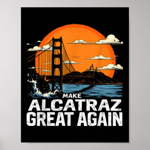 Make Alcatraz Great Again Funny Trump Alcatraz Ret Poster
