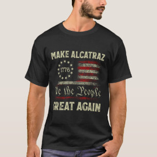 Make Alcatraz Great Again Funny Trump Alcatraz Ret T-Shirt
