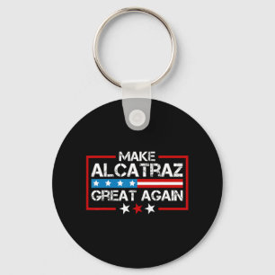 Make Alcatraz Great Again Funny Trump Alcatraz Sf Keychain