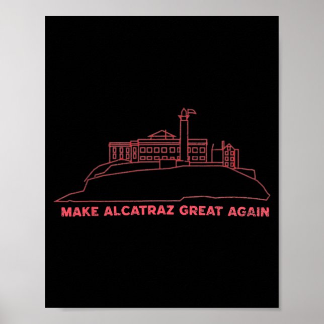 Make Alcatraz Great Again Funny Trump Alcatraz Vin Poster (Front)