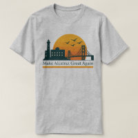 Make Alcatraz Great Again – Satirical Political T-