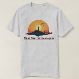 Make Alcatraz Great Again Shirt, Make Alcatraz Gre T-Shirt