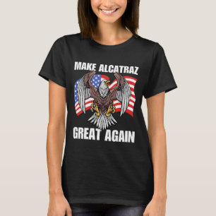 Make Alcatraz Great Again T-Shirt