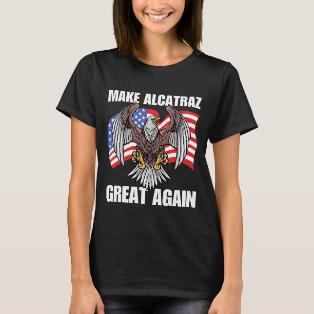 Make Alcatraz Great Again T-Shirt (Front)