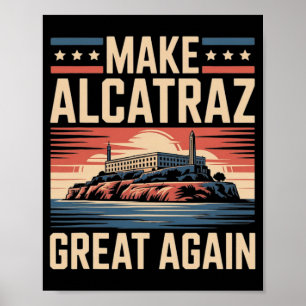 Make Alcatraz Great Again Trump 1 Poster