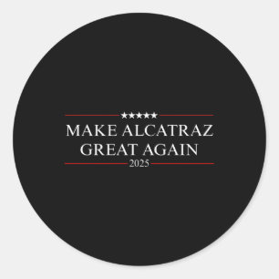 Make Alcatraz Great Again Trump 4 Classic Round Sticker