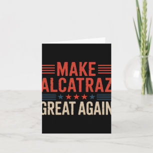 Make Alcatraz Great Again Trump 6 Card