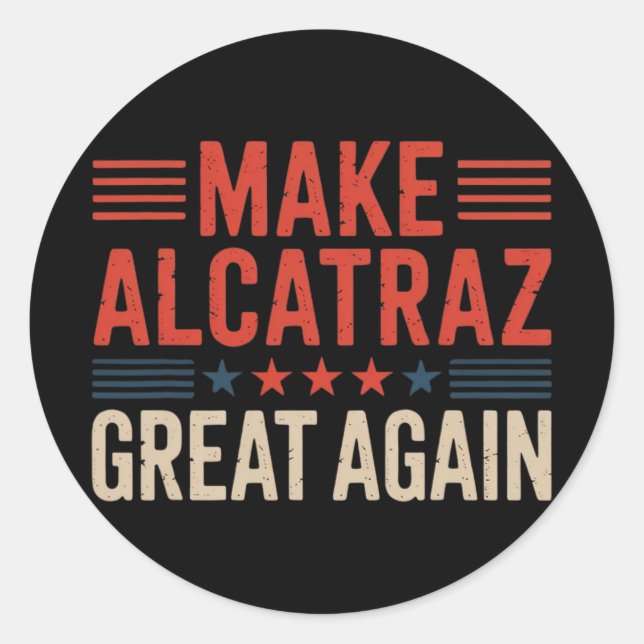 Make Alcatraz Great Again Trump 6  Classic Round Sticker (Front)