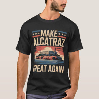 Make Alcatraz Great Again Trump 7 T-Shirt