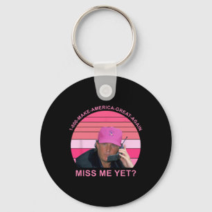 Make Amerca Great Again Miss Me Yet Trump Quote  Keychain