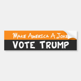 Make America A Joke Vote Trump Bumper Sticker