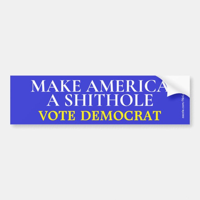 Make America A Shithole Vote Democrat Bumper Sticker (Front)