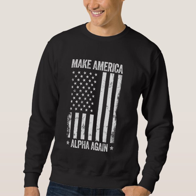 Make America Alpha Again Funny US Flag Patriotic P Sweatshirt (Front)