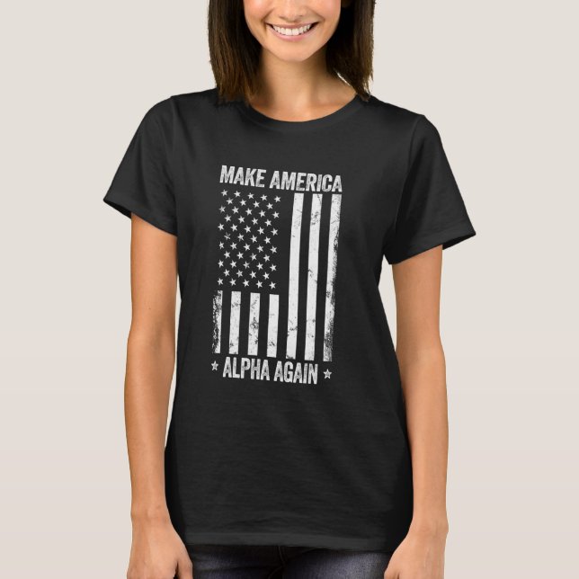 Make America Alpha Again Funny US Flag Patriotic P T-Shirt (Front)
