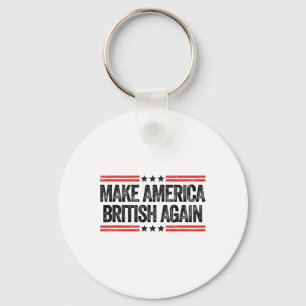Make America British Again Funny Us Patriotic 4th Keychain