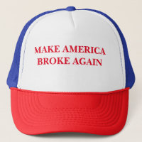 'Make America Broke Again' Trucker's Hat