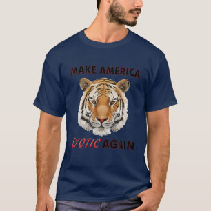 MAKE AMERICA EXOTIC AGAIN JOKE FUNNY TIGER T-Shirt