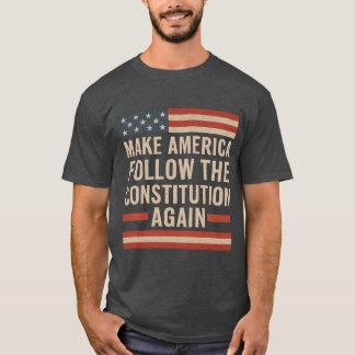 MAKE AMERICA FOLLOW THE CONSTITUTION AGAIN T-Shirt