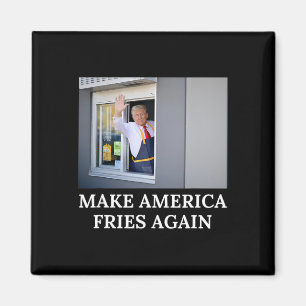 Make America Fries Again - Funny Trump Drive Thru  Magnet