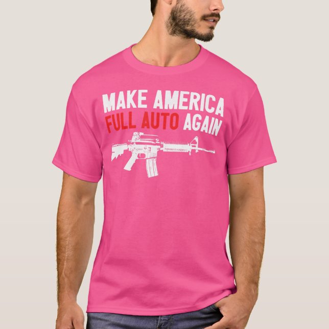 Make America Full Auto 2Nd Amendment Automatic Mac T-Shirt (Front)