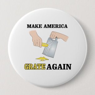 Make America Grate Again - Anti-Trump - 4 Inch Round Button
