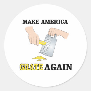 Make America Grate Again - Anti-Trump - Classic Round Sticker