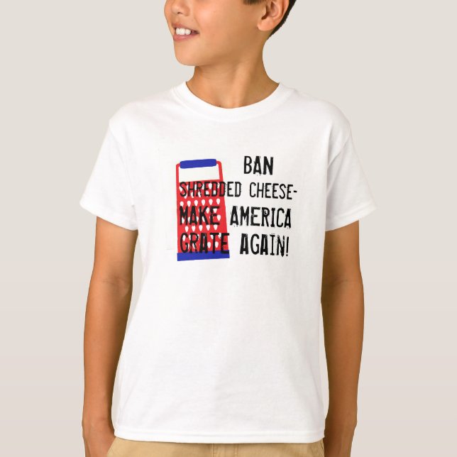 Make America Grate Again cheese Trump funny humour T-Shirt (Front)