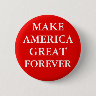 "MAKE AMERICA GREAT FOREVER" 2 INCH ROUND BUTTON