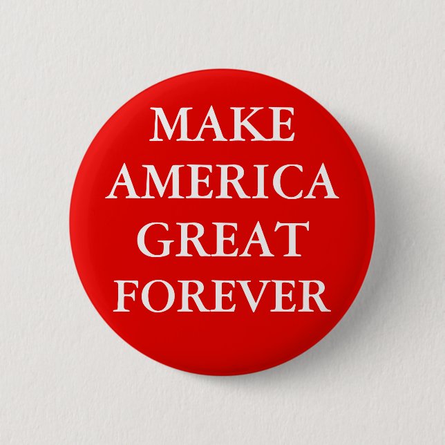 "MAKE AMERICA GREAT FOREVER" 2 INCH ROUND BUTTON (Front)
