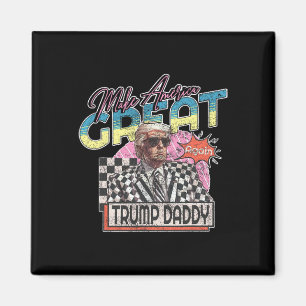 Make America Great Trump Daddy Funny Trump T Shirt Magnet